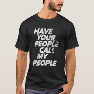 Camiseta Haz que tu gente llame a mi gente meme divertido