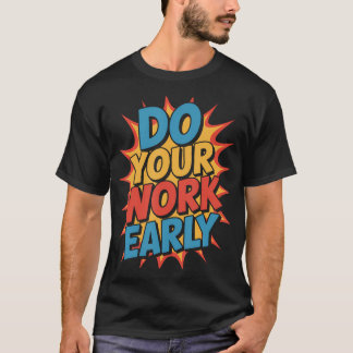 Camiseta Haz Tu Trabajo Temprano Chistes de Productividad e