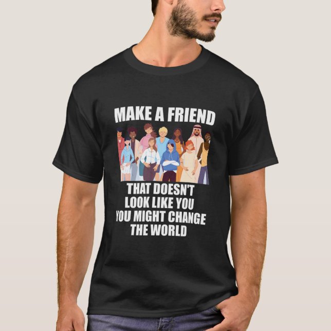 Camiseta Haz un amigo que no se parezca a ti (Anverso)