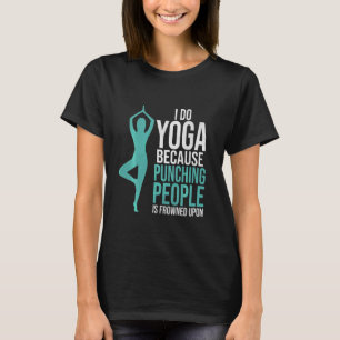 Camiseta Haz Yoga Porque Golpear a la Gente Está Mal Visto