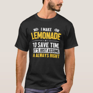 Camiseta Hazme Lemonade Asumir que estoy en lo correcto