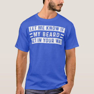 Camiseta Hazme Saber Si Mi Barba Se Enfrenta En Tu Camino.