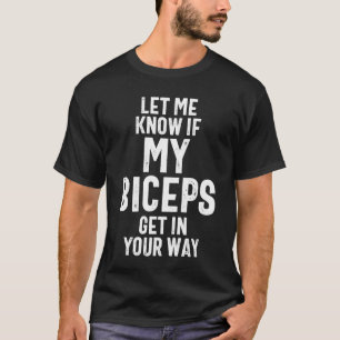 Camiseta Hazme Saber Si Mis Biceps Se Enfrentan En Tu Camin