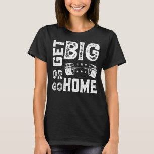 Camiseta Hazte grande o vete a tu casa, entrenador de pesas