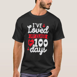 Camiseta He Amado A Mi Clase Durante 100 Días De Escuela Ma