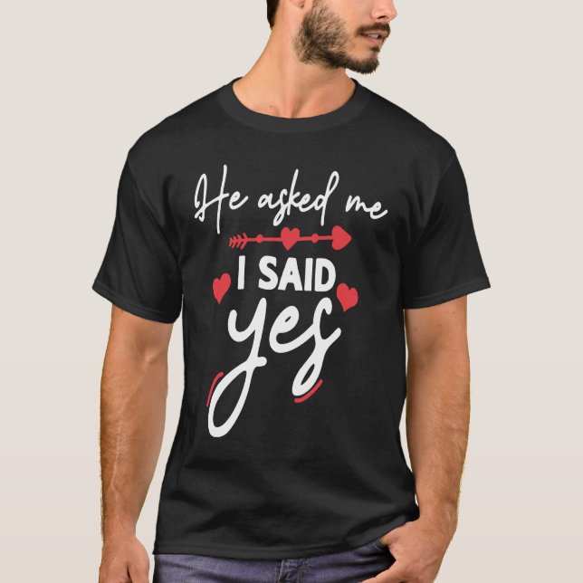 Camiseta He Asked Me And I Said Yes Marriage Proposal (Anverso)