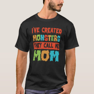 Camiseta He creado monstruos la llamada mamá 3