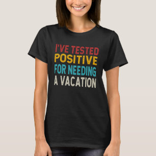 Camiseta He dado positivo por necesitar unas vacaciones