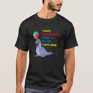 Camiseta He Decepcionado A Aquellos En Mi Vida Que Más Amo 