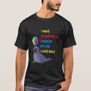 Camiseta He Decepcionado A Los Que En Mi Vida Amo Más 1