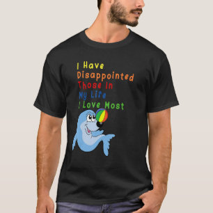 Camiseta He Decepcionado A Los Que Más Amo En Mi Vida