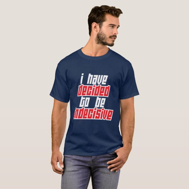 Camiseta He decidido estar indeciso (Anverso completo)