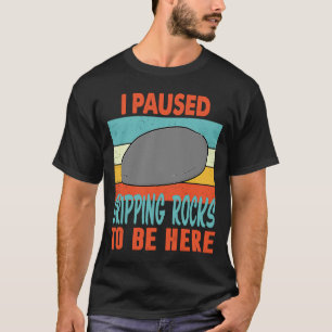 Camiseta He dejado de saltar rocas para estar aquí