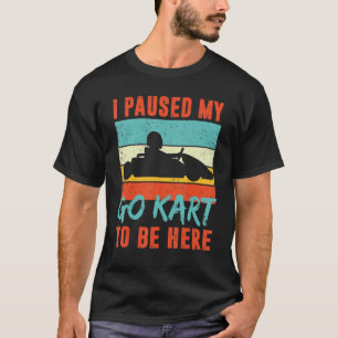 Camiseta He detenido mi Go Kart para estar aquí retro Go Ka