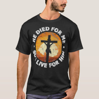 Camiseta He Died for Me and So I Live for Him Christian Jes