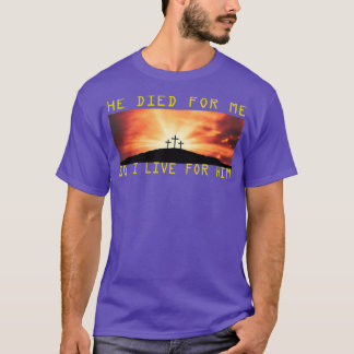 Camiseta He Died For Me So I Live For Him jesus lovers gift