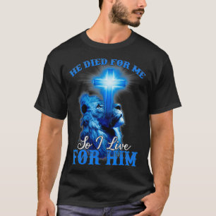Camiseta He Died For Me So I Live For Him Shining Cross And