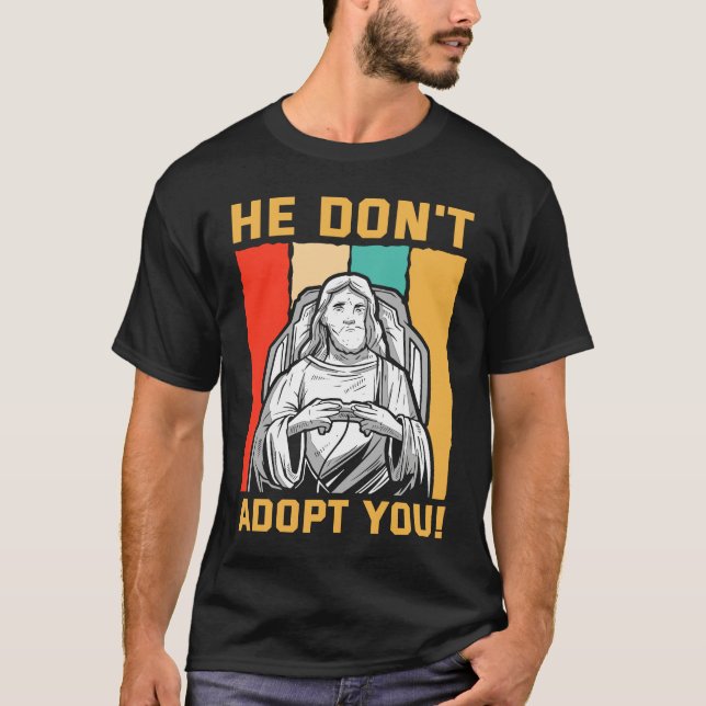 Camiseta He Don't Adopt You He Just Gives You Hope Jesus Kn (Anverso)