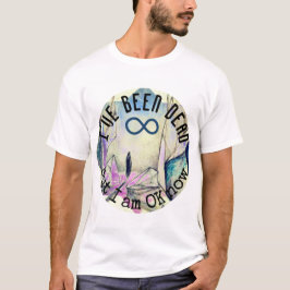 Camiseta He estado muerto pero ahora estoy bien reencarnaci