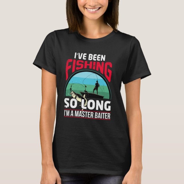 Camiseta He estado pescando tanto tiempo que soy un maestro (Anverso)