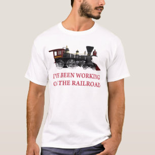 Camiseta He estado trabajando en el ferrocarril