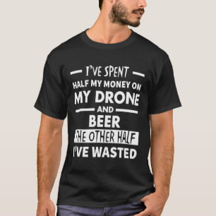 Camiseta He gastado la mitad de mi dinero en mi dron