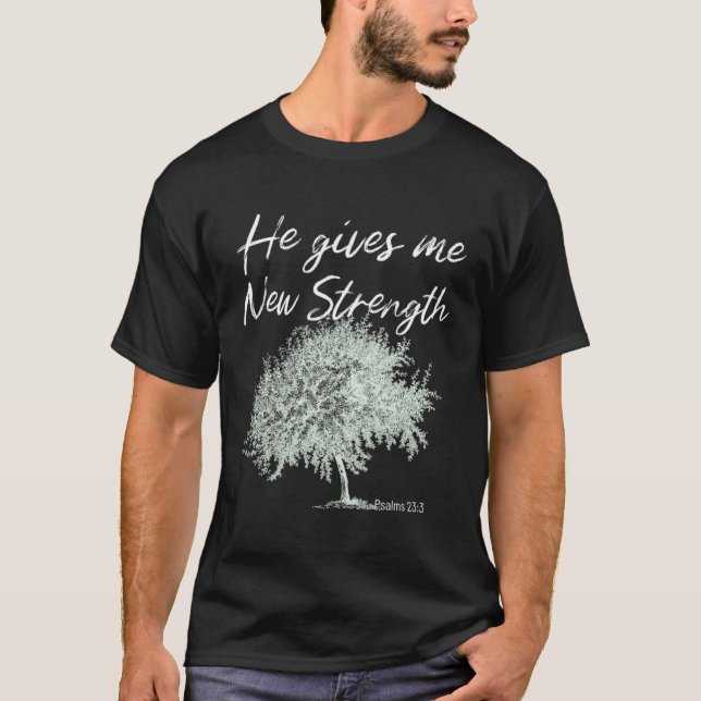 Camiseta He Gives Me New Strength Psalms 233 (Anverso)