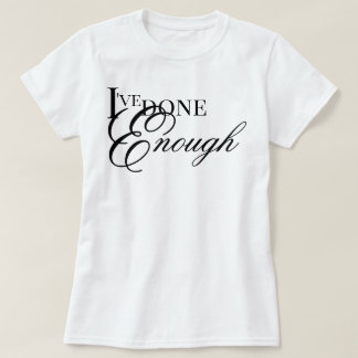 Camiseta He hecho suficiente afirmación de curación estétic