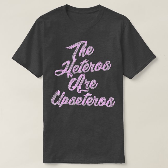 Camiseta he Heteros Are Upseteros Funny Straight Pride Gay  (Diseño del anverso)