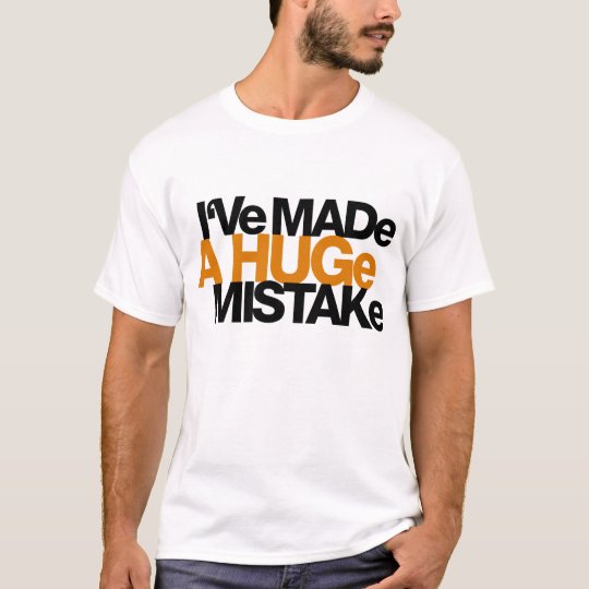 Camiseta He incurrido en una equivocación enorme