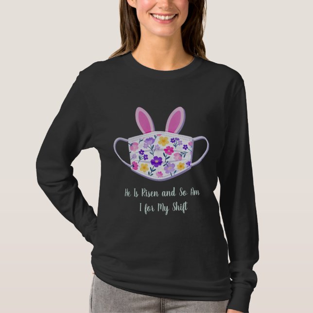 Camiseta He Is Risen and So Am I for My Shift  Easter Nurs (Anverso)