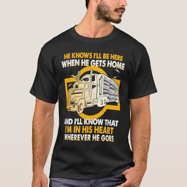 Camiseta He Knows I'll Be Here When He Gets Home Trucker's  (Anverso)