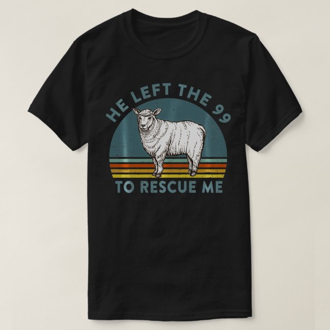 Camiseta He Left the 99 to Rescue Me Lost Sheep Christian R (Diseño del anverso)