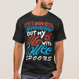 Camiseta He Medido Mi Vida Con Cucharas De Café Cof
