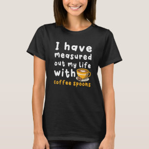 Camiseta He Medido Mi Vida Con Cucharillas De Café Cof