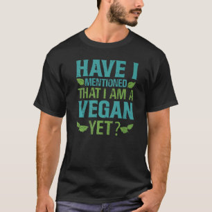 Camiseta He mencionado que soy vegano todavía Chistes