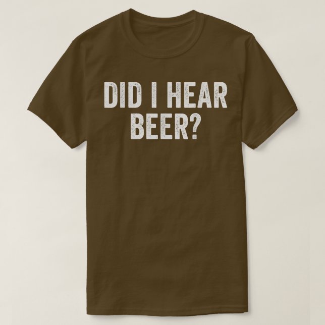Camiseta ¿He oído beber cerveza divertida?  (Diseño del anverso)