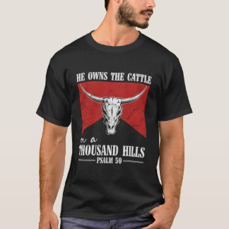 Camiseta He Owns The Cattle On A Thousand Hills Bull Skull 
