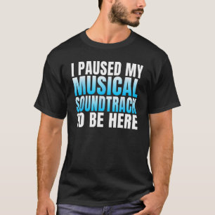 Camiseta He parado mi banda sonora musical para estar aquí