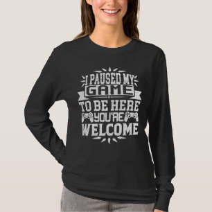 Camiseta He parado mi juego para estar aquí.