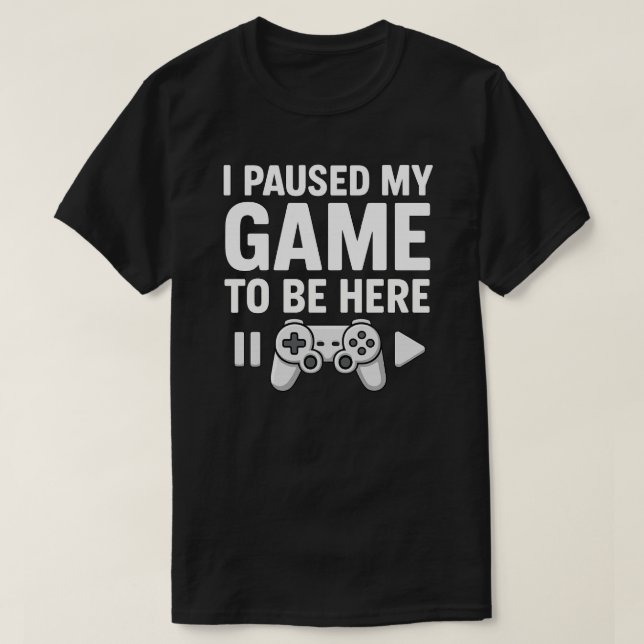 Camiseta He parado mi juego para estar aquí (Diseño del anverso)
