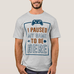 Camiseta He parado mi juego para estar aquí