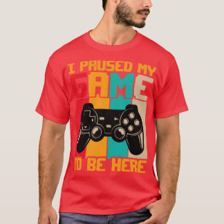 Camiseta He parado mi juego para estar aquí.