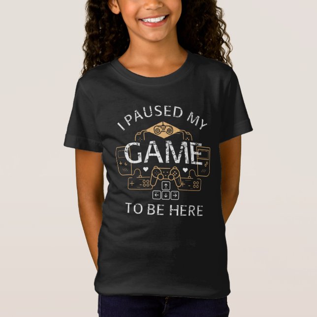 Camiseta He parado mi juego para estar aquí (Anverso)
