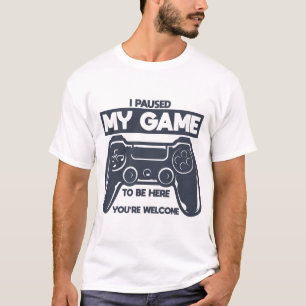 Camiseta He parado mi juego para estar aquí.
