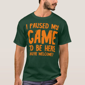 Camiseta He parado mi juego para estar aquí 1