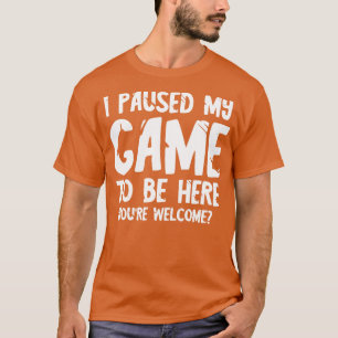 Camiseta He parado mi juego para estar aquí 2