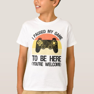 Camiseta He parado mi juego para estar aquí (eres bienveni