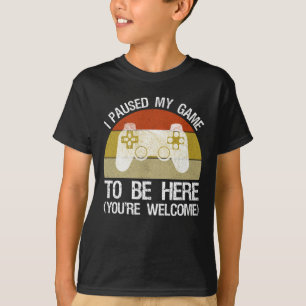 Camiseta He parado mi juego para estar aquí (eres bienveni