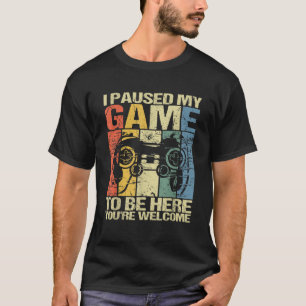 Camiseta He parado mi juego para estar aquí Eres gracioso R